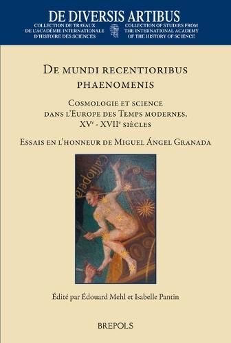 de Mundi Recentioribus Phaenomenis: Cosmologie Et Science Dans l'Europe Des Temps Modernes, Xve-Xviie Siecles. Essais En l'Honneur de Miguel Angel Granada