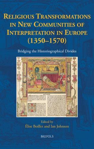 Religious Transformations in New Communities of Interpretation in Europe (1350-1570): Bridging the Historiographical Divides