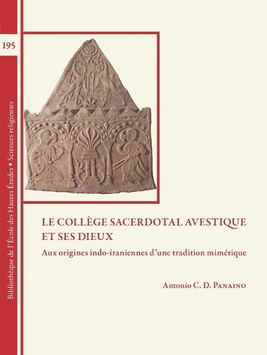 Le College Sacerdotal Avestique Et Ses Dieux: Aux Origines Indo-Iraniennes d'Une Tradition Mimetique (Mythologica Indo-Iranica II)