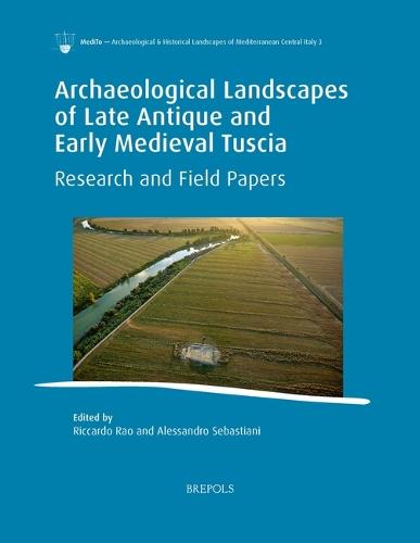 Archaeological Landscapes of Late Antique and Early Medieval Tuscia: Research and Field Papers