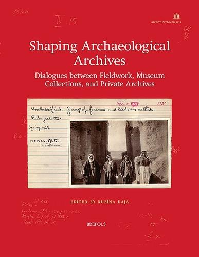 Shaping Archaeological Archives: Dialogues Between Fieldwork, Museum Collections, and Private Archives