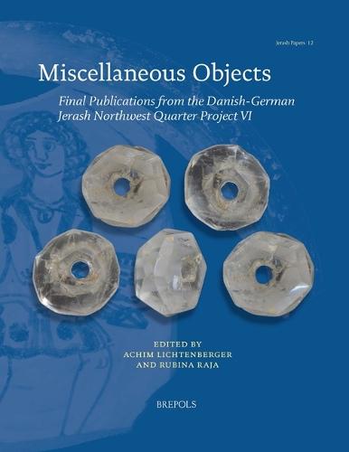Miscellaneous Objects: Final Publications from the Danish-German Jerash Northwest Quarter Project VI