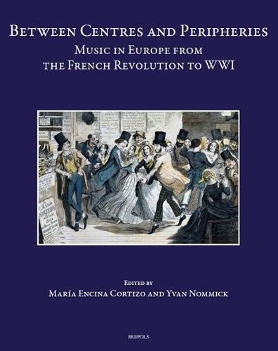 Between Centres and Peripheries: Music in Europe from the French Revolution to Wwi
