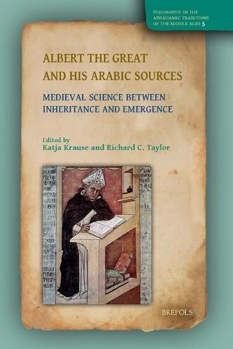 Albert the Great and His Arabic Sources: Medieval Science Between Inheritance and Emergence
