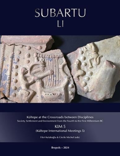 Kultepe at the Crossroads Between Disciplines: Society, Settlement and Environment from the Fourth to the First Millennium BC