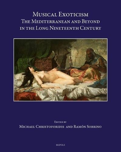 Musical Exoticism: The Mediterranean and Beyond in the Long Nineteenth Century