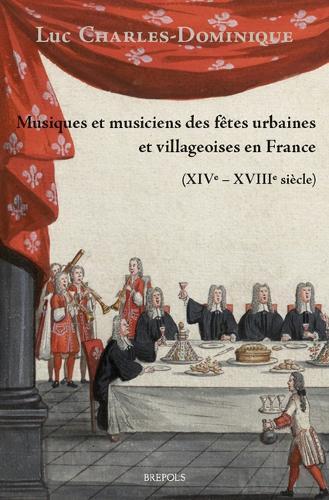 Musiques Et Musiciens Des Fetes Urbaines Et Villageoises En France (Xive-Xviiie Siecle)