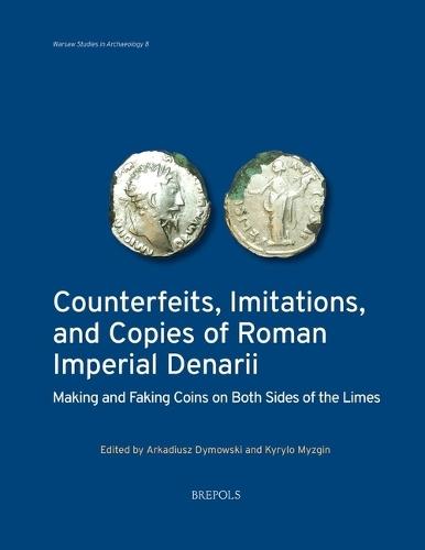 Counterfeits, Imitations, and Copies of Roman Imperial Denarii: Making and Faking Coins on Both Sides of the Limes