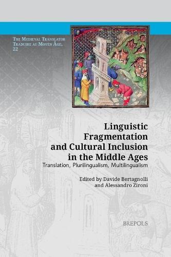 Linguistic Fragmentation and Cultural Inclusion in the Middle Ages: Translation, Plurilingualism, Multilingualism