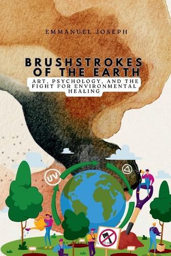 Brushstrokes of the Earth, Art, Psychology, and the Fight for Environmental Healing
