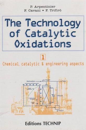The Technology of Catalytic Oxidations: Chemical, Catalytic and Engineering Aspects