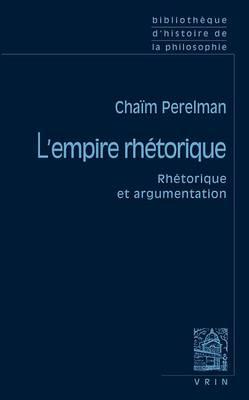 L'Empire Rhetorique: Rhetorique Et Argumentation
