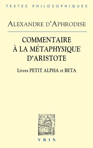 Commentaires a la Metaphysique d'Aristote: Livres Petit Alpha Et Beta