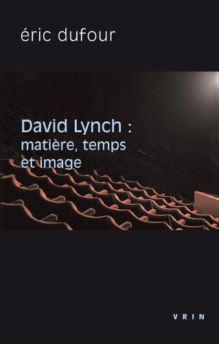David Lynch: Matiere, Temps Et Image