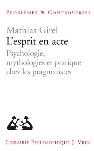 L'Esprit En Acte: Psychologie, Mythologies Et Pratique Chez Les Pragmatistes
