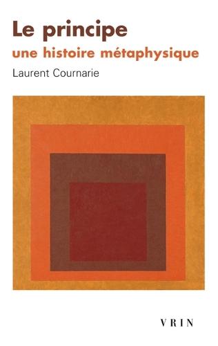 Le Principe. Une Histoire Metaphysique