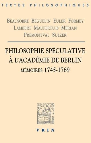 Philosophie Speculative a l'Academie de Berlin: Memoires 1745-1769