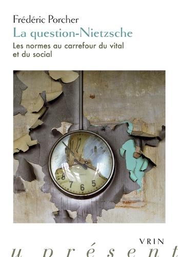 La Question-Nietzsche: Les Normes Au Carrefour Du Vital Et Du Social
