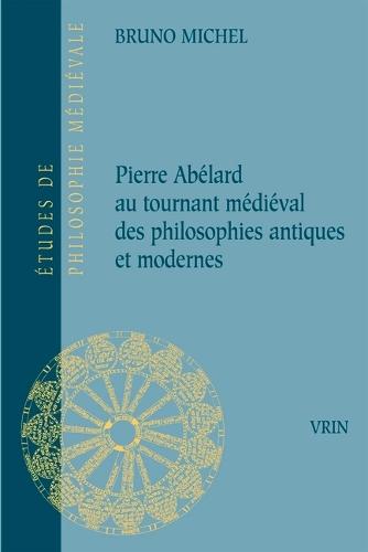 Pierre Abelard Au Tournant Medieval Des Philosophies Antiques Et Modernes