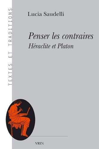 Penser Les Contraires: Heraclite Et Platon