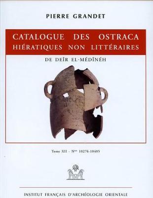 Catalogue Des Ostraca Hieratiques Non Litteraires de Deir El-Medineh: Tome XII. Nos 10276-10405