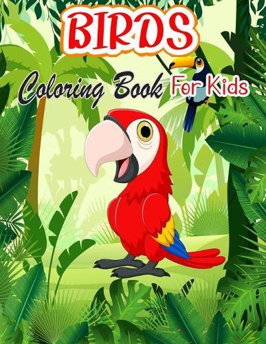 Birds Coloring Book For Kids: Unique and Fun Images of Birds from North America and Around The World, Ages 4-8 (Birds Coloring book for Kids)