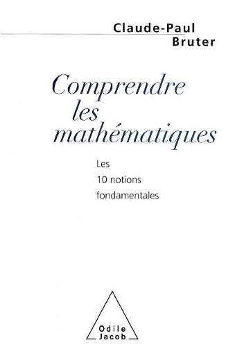 Understand Maths: The 10 Fundamental Principles / Comprendre les mathématiques: Les 10 notions fondamentales
