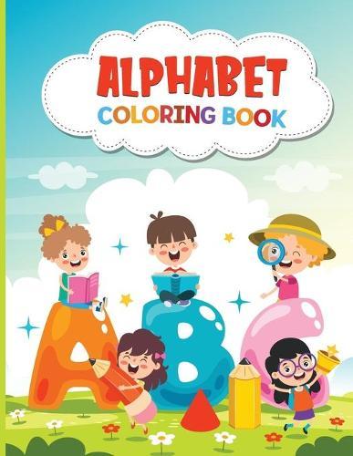 Alphabet Coloring Book: Alphabet Coloring Book for Preschool - Learn to Write and Have Fun Coloring The Alphabet!