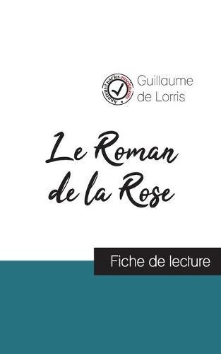Le Roman de la Rose de Guillaume de Lorris (fiche de lecture et analyse complete de l'oeuvre)