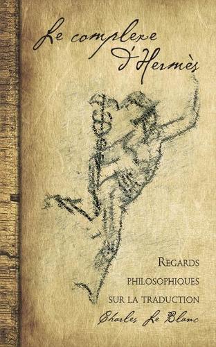 Le Complexe d'Hermes: Regards philosophiques sur la traduction