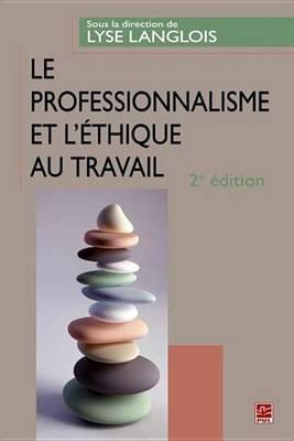Le Professionnalisme Et L'Ethique Au Travail 2e Edition