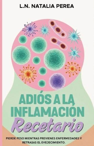 Adiós a la inflamación: El Recetario