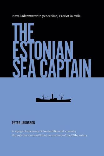 The Estonian Sea Captain: Naval Adventurer in Peacetime, Patriot in Exile