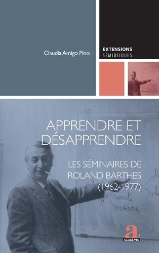 Apprendre et désapprendre: Les séminaires de Roland Barthes (1962-1977)