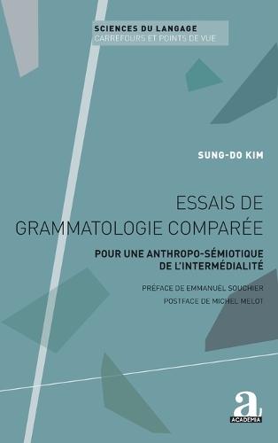 Essais de grammatologie comparée: Pour une anthropo-sémiotique de l'intermédialité