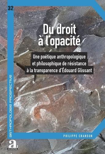 Du droit à l'opacité: Une poétique anthropologique et philosophique de résistance à la transparence dEdouard Glissant
