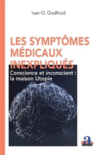 Les symptômes médicaux inexpliqués: Conscience et inconscient: la maison Utopie