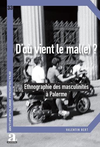 D'où vient le mal(e)?: Ethnographie des masculinités à Palerme