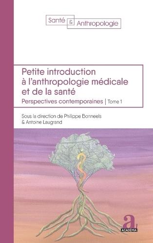 Petite introduction à l'anthropologie médicale et de la santé: Perspectives contemporaines - Tome 1