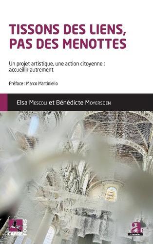 Tissons des liens, pas de menottes: Un projet artistique, une action citoyenne: accueillir autrement