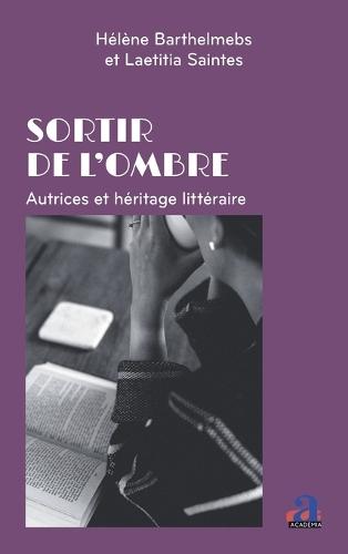 Sortir de l'ombre: Autrices et héritage littéraire