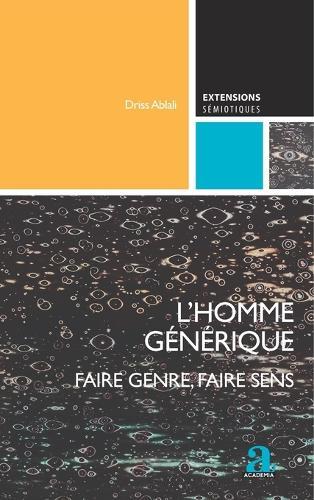 L'homme générique: Faire genre, faire sens