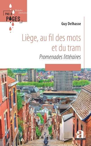 Liège, au fil des mots et du tram: Promenades littéraires
