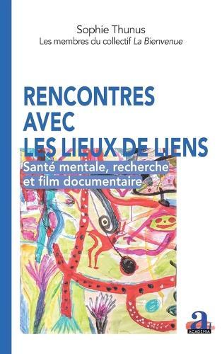 Rencontres avec les lieux de liens: Santé mentale, recherche et film documentaire