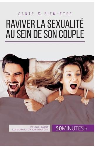 Raviver la sexualité au sein de son couple: Tous les conseils pour stimuler sa libido