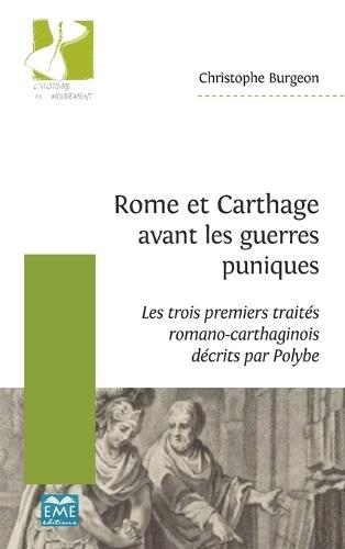 Rome et Carthage avant les guerres puniques: Les trois premiers traités romano-carthaginois décrits par Polybe
