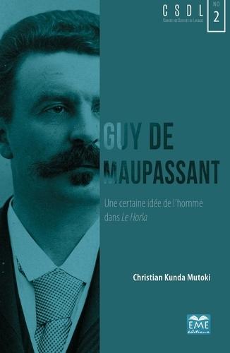 Guy de Maupassant: Une certaine idée de l'homme dans Le Horla