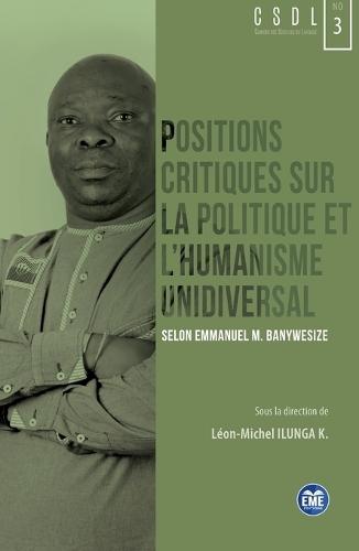 Positions critiques sur la politique et l'humanisme unidiversal: Selon Emmanuel M. Banywesize
