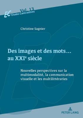 Des Images Et Des Mots... Au Xxie Siècle: Nouvelles Perspectives Sur La Multimodalité, La Communication Visuelle Et Les Multilittératies