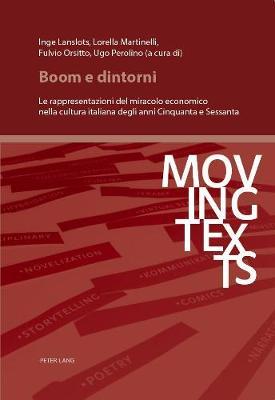 Boom E Dintorni: Le Rappresentazioni del Miracolo Economico Nella Cultura Italiana Degli Anni Cinquanta E Sessanta